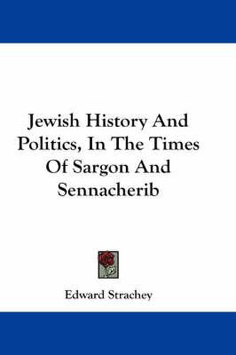 Cover image for Jewish History and Politics, in the Times of Sargon and Sennacherib