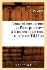 Cover image for Nomenclature Des Rues de Paris: Pour Servir A La Recherche Des Rues, Culs-De-Sac, (Ed.1816)