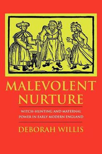 Cover image for Malevolent Nurture: Witch-hunting and Maternal Power in Early Modern England