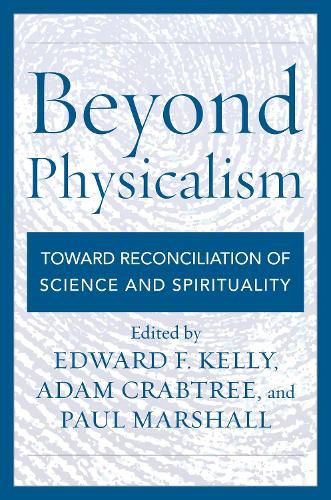 Beyond Physicalism: Toward Reconciliation of Science and Spirituality