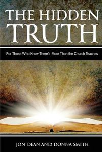Cover image for The Hidden Truth: For Those Who Know There's More Than the Church Teaches