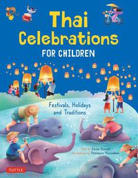 Cover image for Thai Celebrations for Children: Festivals, Holidays and Traditions