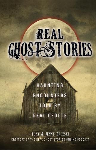 Cover image for Real Ghost Stories: Haunting Encounters Told by Real People