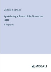 Cover image for Apu Ollantay; A Drama of the Time of the Incas