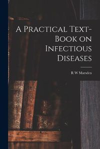 Cover image for A Practical Text-Book on Infectious Diseases