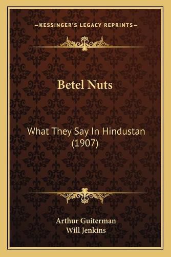 Cover image for Betel Nuts: What They Say in Hindustan (1907)