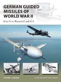 Cover image for German Guided Missiles of World War II: Fritz-X to Wasserfall and X4