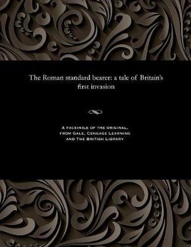 Cover image for The Roman Standard Bearer: A Tale of Britain's First Invasion