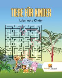 Cover image for Tiere Fur Kinder: Labyrinthe Kinder