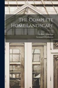 Cover image for The Complete Home Landscape