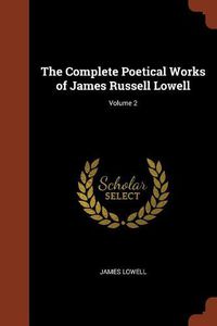 Cover image for The Complete Poetical Works of James Russell Lowell; Volume 2