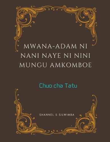 Cover image for Mwana-Adam ni Nani Naye ni Nini Mungu Amkomboe