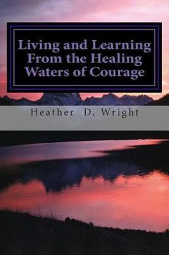 Cover image for Living and Learning From the Healing Waters of Courage