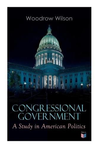 Cover image for Congressional Government: A Study in American Politics