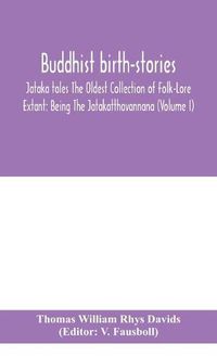 Cover image for Buddhist birth-stories; Jataka tales The Oldest Collection of Folk-Lore Extant: Being The Jatakatthavannana (Volume I)