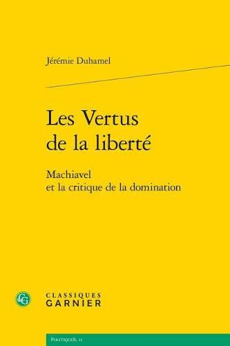 Cover image for Les Vertus de la Liberte: Machiavel Et La Critique de la Domination