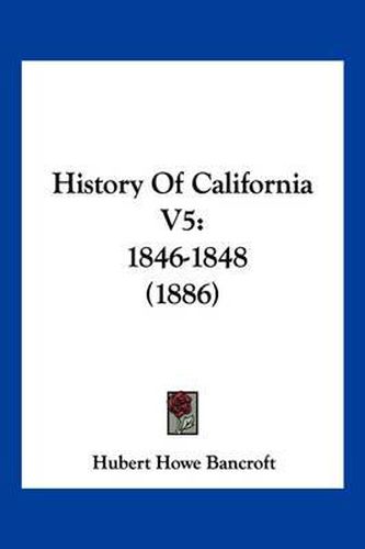 Cover image for History of California V5: 1846-1848 (1886)