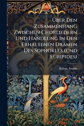 Cover image for Ber Den Zusammenhang Zwischen Chorliedern Und Handlung in Den Erhaltenen Dramen Des Sophokles (Und Euripides)
