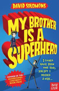 Cover image for My Brother Is a Superhero: Winner of the Waterstones Children's Book Prize