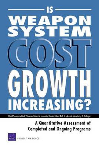 Is Weapon System Cost Growth Increasing?: A Quantitative Assessment of Completed and Ongoing Programs