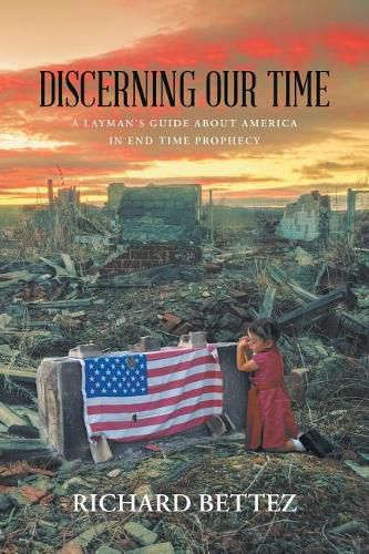 Cover image for Discerning Our Time: A Layman's Guide About America in End Time Prophecy