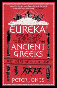 Cover image for Eureka!: Everything You Ever Wanted to Know About the Ancient Greeks But Were Afraid to Ask