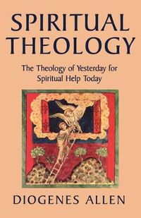 Cover image for Spiritual Theology: The Theology of Yesterday for Spiritual Help Today