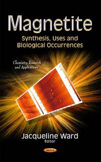 Cover image for Magnetite: Synthesis, Uses and Biological Occurrences