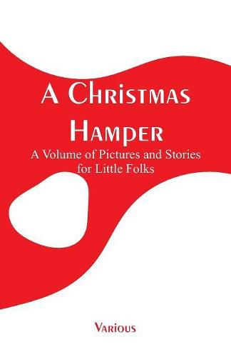 Cover image for A Christmas Hamper: A Volume of Pictures and Stories for Little Folks