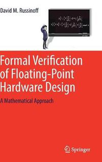 Cover image for Formal Verification of Floating-Point Hardware Design: A Mathematical Approach