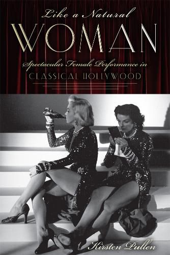 Cover image for Like a Natural Woman: Spectacular Female Performance in Classical Hollywood