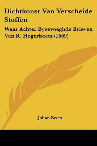 Cover image for Dichtkonst Van Verscheide Stoffen: Waar Achter Bygevoeghde Brieven Van R. Hogerbeets (1669)