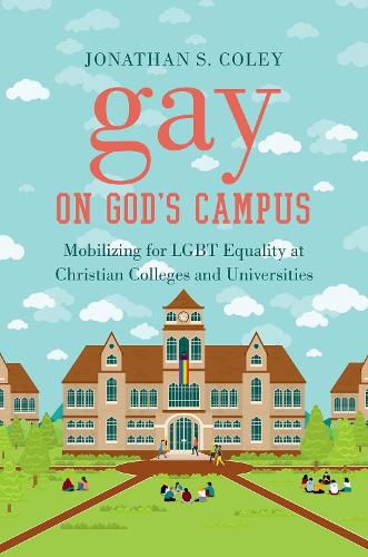 Cover image for Gay on God's Campus: Mobilizing for LGBT Equality at Christian Colleges and Universities