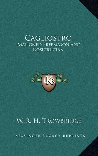 Cagliostro: Maligned Freemason and Rosicrucian