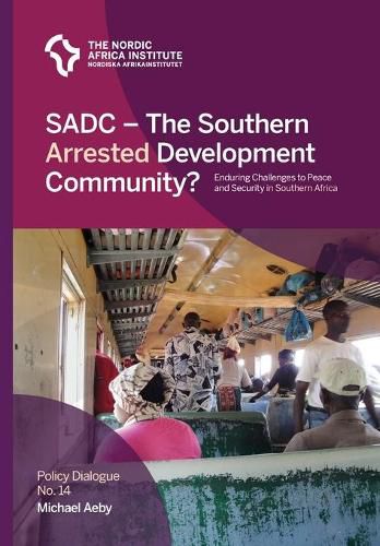 Cover image for SADC - The Southern Arrested Development Community?: Enduring Challenges to Peace and Security in Southern Africa