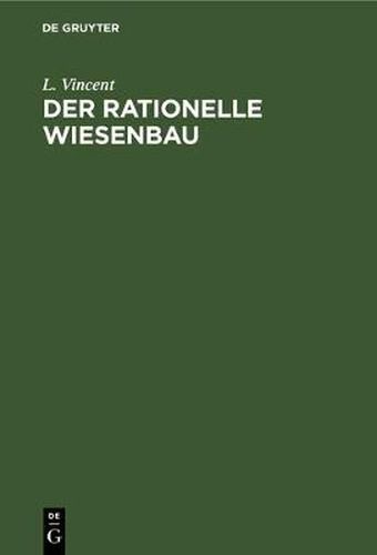 Cover image for Der Rationelle Wiesenbau: Dessen Theorie Und Praxis