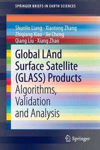 Cover image for Global LAnd Surface Satellite (GLASS) Products: Algorithms, Validation and Analysis