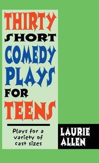 Cover image for Thirty Short Comedy Plays for Teens: Plays for a Variety of Cast Sizes