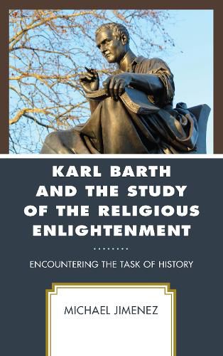 Cover image for Karl Barth and the Study of the Religious Enlightenment: Encountering the Task of History