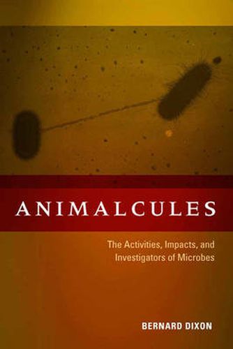 Animalcules: the Activities, Impacts, and Investigators of Microbes