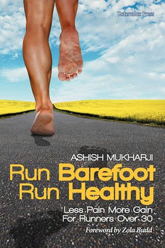 Cover image for Run Barefoot Run Healthy: Less Pain More Gain for Runners Over 30
