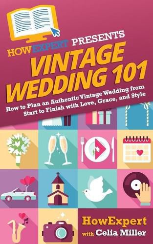 Vintage Wedding 101: How to Plan an Authentic Vintage Wedding from Start to Finish with Love, Grace, and Style