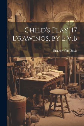 Cover image for Child's Play, 17 Drawings, by E.V.B
