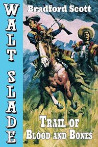 Cover image for Trail of Blood and Bones: A Walt Slade Western