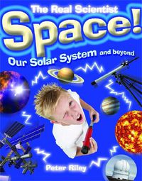 Cover image for The Real Scientist: Space-Our Solar System and Beyond