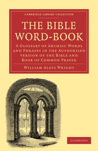 Cover image for The Bible Word-Book: A Glossary of Archaic Words and Phrases in the Authorised Version of the Bible and Book of Common Prayer