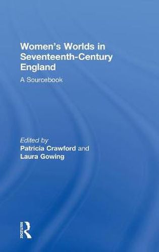 Cover image for Women's Worlds in Seventeenth-Century England: A Sourcebook