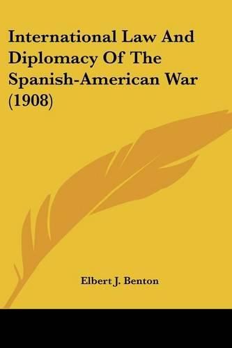 Cover image for International Law and Diplomacy of the Spanish-American War (1908)