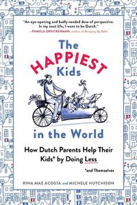 Cover image for The Happiest Kids in the World: How Dutch Parents Help Their Kids (and Themselves) by Doing Less