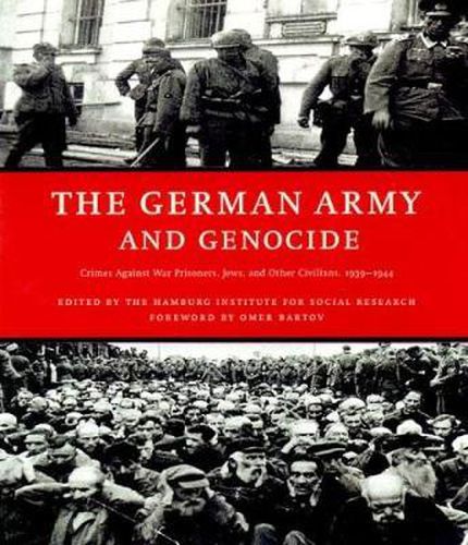 Cover image for The German Army And Genocide: Crimes Against War Prisoners, Jews, and Other Civilians 1939 - 1944